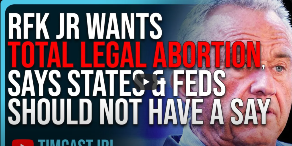 RFK Jr Wants TOTAL LEGAL ABORTION, Says States & Feds Should Not Have A ...